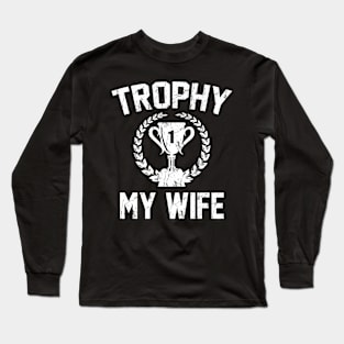 My Wife Trophy Long Sleeve T-Shirt